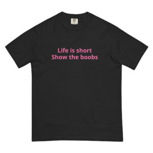 Life Is Short Show The Boobs Shirt